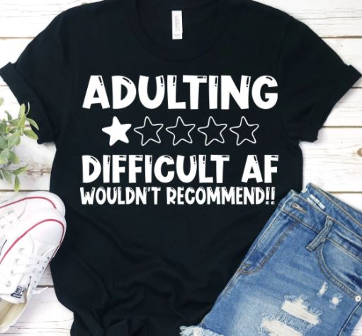 Adulting - Difficult Screen Printed Shirt