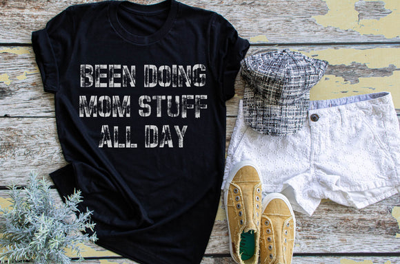 Been Doing Mom Stuff All Day Screen Print Shirt