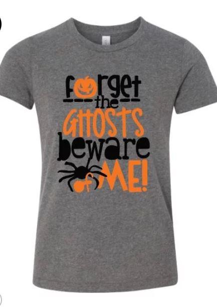 Forget the Ghosts Beware of Me Screen Printed Shirt