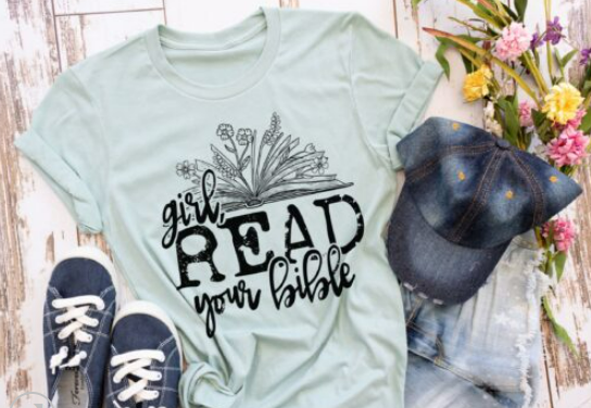 Girl, Read your Bible Screen Print Shirt