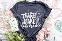 I Teach to Make a Difference Screen Printed Shirt