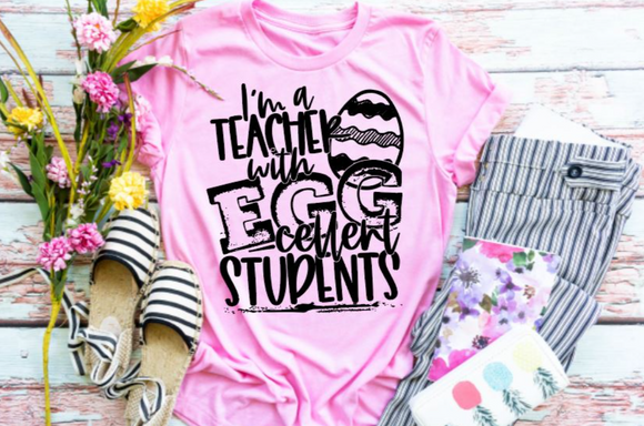 I'm a Teacher with EGGcellent Students Screen Print Shirt