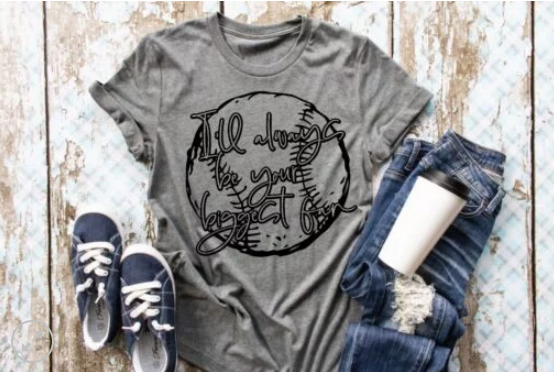 I'll Always Be Your Biggest Fan Screen Printed Shirt