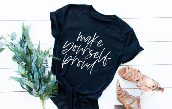 Make Yourself Proud Screen Print Shirt