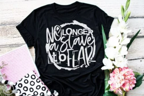 No Longer a Slave to Fear Screen Printed Shirt