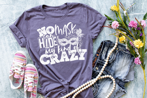 No Mask Can Hide My Kind of Crazy Screen Print Shirt