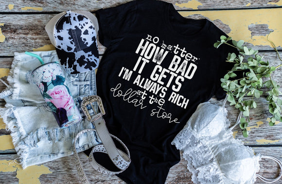 No Matter How Bad It Gets Screen Print Shirt