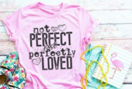 Not Perfect, Just Perfectly Loved Screen Print Shirt