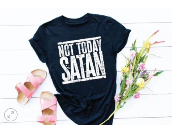 Not Today Satan Screen Printed Shirt
