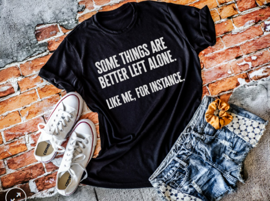 Some Things Are Better Left Alone Screen Printed Shirt