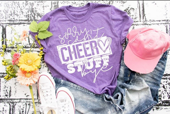 Sorry, Can't. Cheer Stuff, Bye Screen Printed Shirt