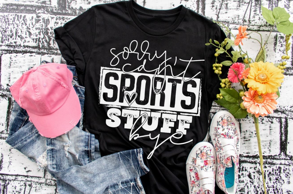 Sorry, Can't! Sports Stuff, Bye! Screen Printed Shirt