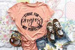 Strive For Progress Not Perfection Screen Print Shirt