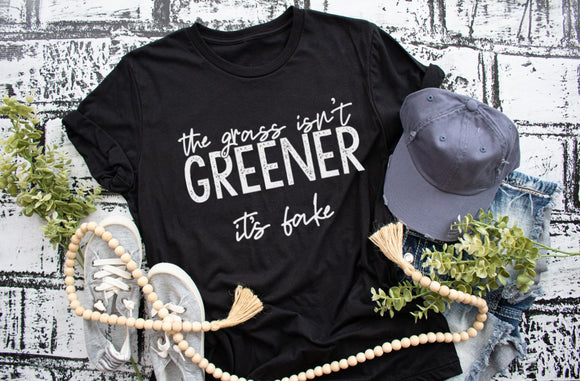 The Grass Isn't Greener, It's Fake Screen Print Shirt