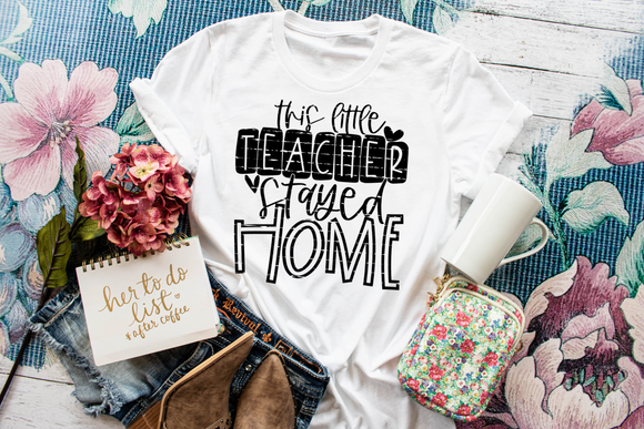This Little Teacher Stayed Home  Screen Printed Shirt