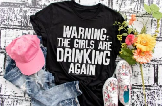 Warning: The Girls Are Drinking Again Screen Printed Shirt