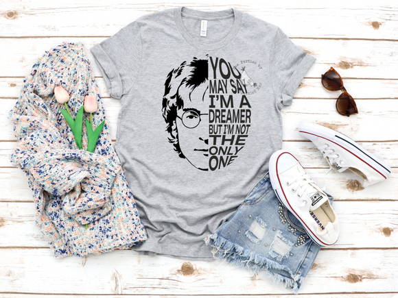 You May Say I'm A Dreamer Screen Printed Shirt