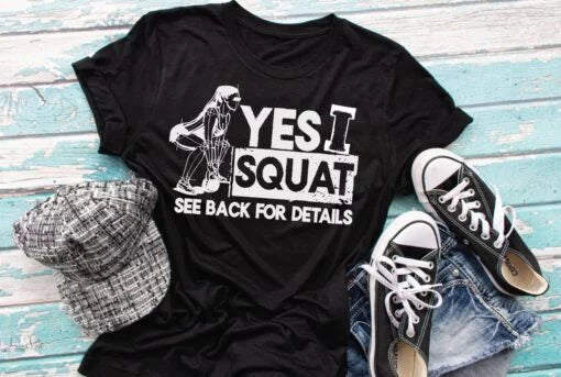 Yes, I squat Screen Print Shirt