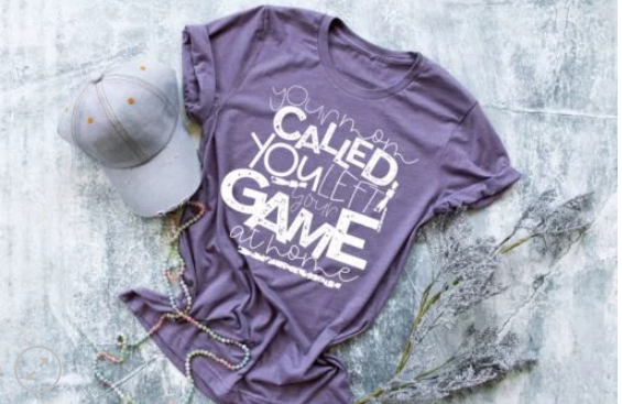 Your Mom Called, You Left Your Game at Home Screen Printed Shirt