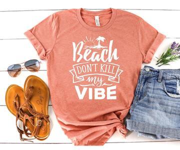Beach- Don't Kill My Vibe Screen Printed Shirt