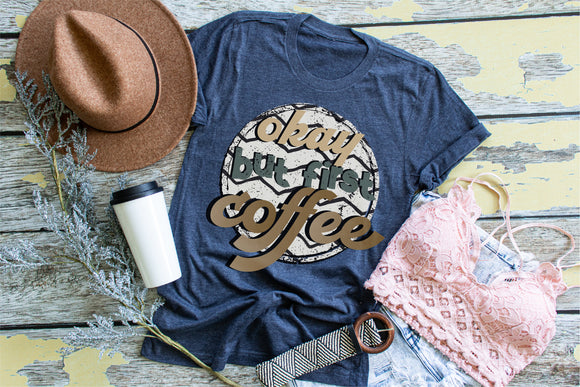 Okay, but first COFFEE Screen Printed Shirt