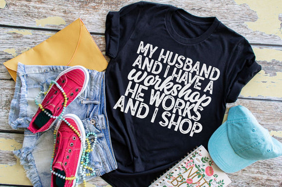 My Husband and I have a Workshop... Screen Printed Shirt